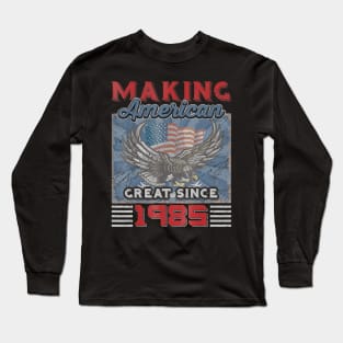 35th Birthday Perfect Gifts Making American Great Since 1985 Long Sleeve T-Shirt